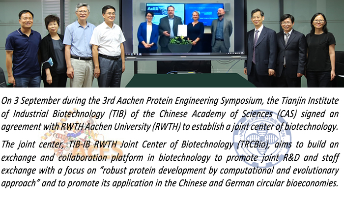 On 3 September during the 3rd Aachen Protein Engineering Symposium, the Tianjin Institute of Industrial Biotechnology (TIB) of the Chinese Academy of Sciences (CAS) signed an agreement with RWTH Aachen University (RWTH) to establish a joint center of biotechnology. The joint center, TIB-IB RWTH Joint Center of Biotechnology (TRCBio), aims to build an exchange and collaboration platform in biotechnology to promote joint R&D and staff exchange with a focus on “robust protein development by computational and evolutionary approach” and to promote its application in the Chinese and German circular bioeconomies